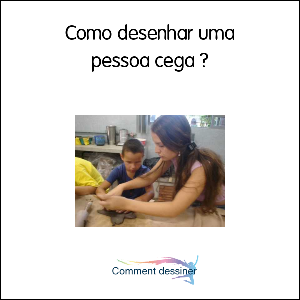 Como desenhar uma pessoa cega